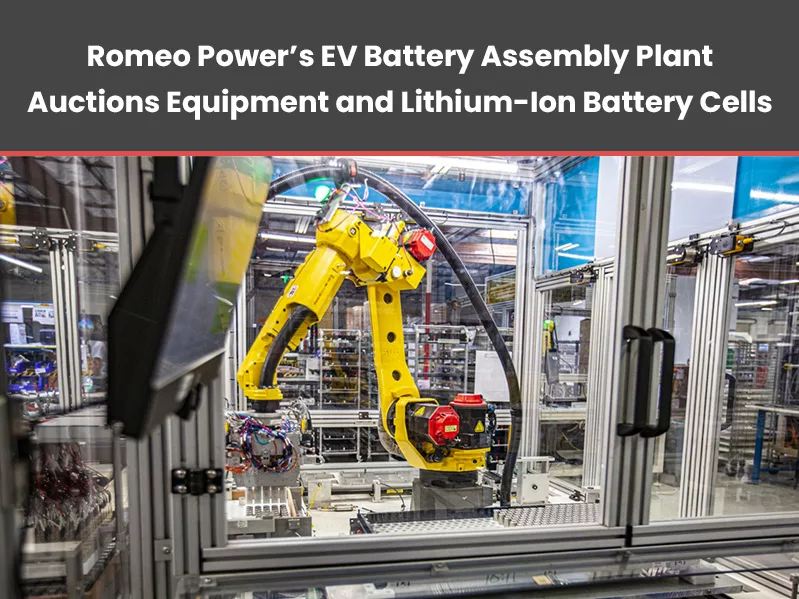 Romeo Power's EV Battery Assembly Plant Auctions Equipment and Lithium Battery Cells